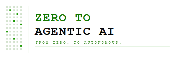 Zero to Agentic AI